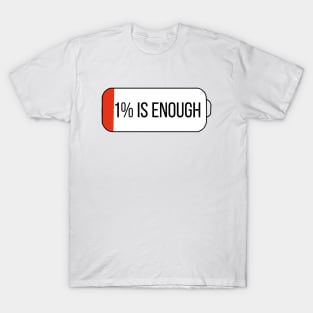 1% is enough T-Shirt